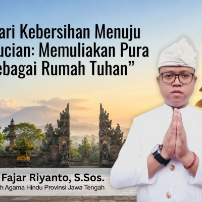 Dari Kebersihan Menuju Kesucian: Memuliakan Pura sebagai Rumah Tuhan